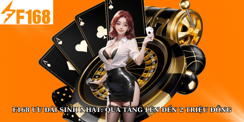 F168 Ưu Đãi Sinh Nhật: Quà Tặng Lên Đến 2 Triệu Đồng 4 F168 Ưu Đãi Sinh Nhật: Quà Tặng Lên Đến 2 Triệu Đồng